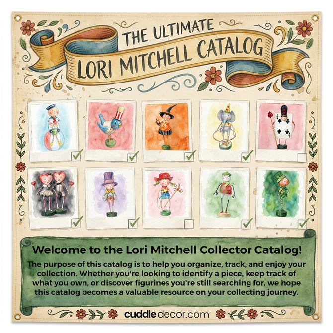 Cuddle Decor Lori Mitchell. The purpose of this catalog is to help you organize, track, and enjoy your collection. Whether you're looking to identify a piece, keep track of what you own, or discover figurines you're still searching for, we hope this catalog becomes a valuable resource on your collecting journey.